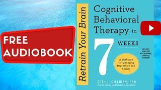 RETRAIN YOUR BRAIN cognitive behavioral therapy in 7 weeks  Seth Gillihan full free audiobook
