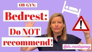 Bedrest Why I do NOT recommend OB-GYN explains risks of bedrest