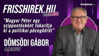 Dömsödi Gábor „Magyar Péter egy szippantósként takarítja ki a politikai pöcegödröt”
