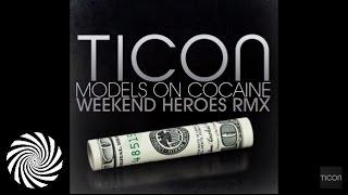 Ticon - Models On Cocaine Weekend Heroes Remix