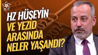 Hz. Hüseyin ve Kerbela Yolculuğunda Yaşananlar  Yön Veren Komutanlar