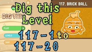 Dig this Level 117-1 to 117-20  Brick ball  Chapter 117 level 1-20 Solution Walkthrough