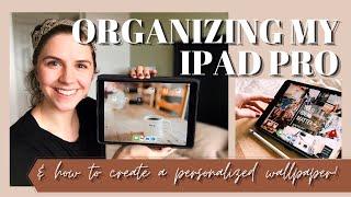 ORGANIZING MY IPAD PRO and how to create a personalized wallpaper for your iPad