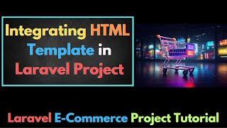 03. How to Integrate HTML Template in Laravel Project  Laravel E-Commerce Project Tutorial