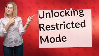 Why cant i turn off Restricted Mode?