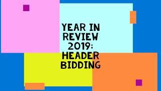 Header Bidding Trends  Year In Review 2019