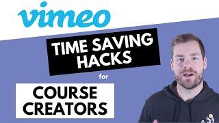 Vimeo Time Saving Hacks for Course Creators updated for 2023