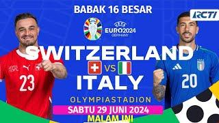 Jadwal siaran lansung SWISS VS ITALIA Babak 16 Besar Euro 2024 MALAM INI LIVE RCTI