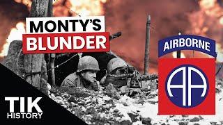 No Monty didnt make a Blunder during the Battle of the Bulge with the 82nd Airborne