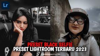 TOP 10 PRESET LIGHTROOM TERBARU 2023  BLACK SELFIE  FREE PRESET XMP & DNG