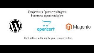 Wordpress vs Opencart vs Magento E-commerce opensource platform