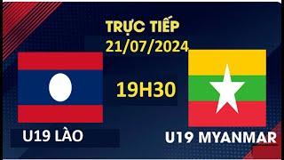 TRỰC TIẾP U19 LÀO VS U19 MYANMAR 19H30 21072024  U19 ĐÔNG NAM Á 2024