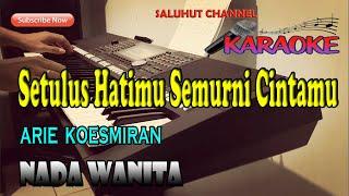 SETULUS HATIMU SEMURNI CINTAMU ll KARAOKE NOSTALGIA ll ARIE KOESMIRAN ll NADA WANITA BES=DO