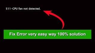 How to Fix  511-CPU fan not detected  CPU Fan Error on boot  Solved 100%
