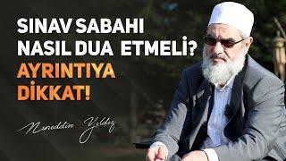 SINAV SABAHI NASIL DUA ETMELİ? AYRINTIYA DİKKAT  Nureddin Yıldız