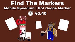 Hot Cocoa Marker Mobile Speedrun  40.40  Find The Markers