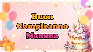 PER LA MIA MAMMA Tanti Auguri di Buon Compleanno Mamma