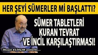 SÜMER TABLETLERİ KURAN TEVRAT VE İNCİL KARŞILAŞTIRMASI HER ŞEYİ SÜMERLER Mİ BAŞLATTI? İHSAN ELİAÇIK