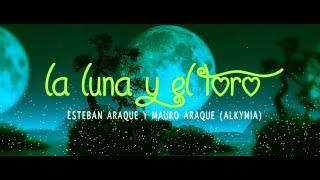 LA LUNA Y EL TORO ESTEBAN ARAQUE Y MAURO ARAQUE ALKYMIA -LYRICS