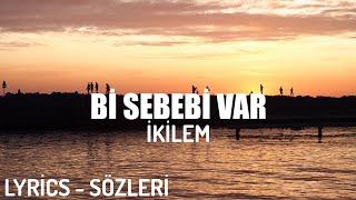 İKİLEM - Bİ SEBEBİ VAR LYRİCS - SÖZLERİ