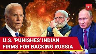 Big U.S. Sanctions Indian Firms For Russia Link Those Supporting Moscow Wont Be...