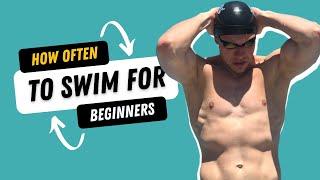 HOW OFTEN SHOULD I SWIM AS A BEGINNER FOR BEST RESULTS?