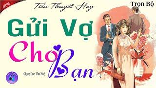 Truyện Đêm Khuya Không Thể Bỏ Lỡ - GỬI VỢ CHO BẠN - Tâm sự thực tế đời sống 2024 #mcthuhue