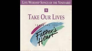 Take Our Lives   Touching the Fathers Heart Vol 9 by Vineyard Music