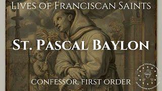 The Life of Saint Pascal Baylon