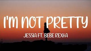 Jessia - Im Not Pretty ft. Bebe Rexha Remix Lyrics