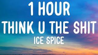 Ice Spice - Think U The Shit Fart 1 HOURLyrics you not even the fart TikTok Song