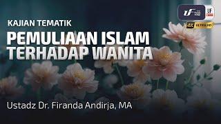 Pemuliaan Islam Terhadap Wanita - Ustadz Dr. Firanda Andirja M.A