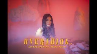 MV AIN EDRUCE - overthink. Feat. Akwa Arifin