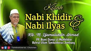 Kisah Nabi Khidir Dan Nbi Ilyas  KH. M. Djamaluddin Ahmad Tambakberas Jombang