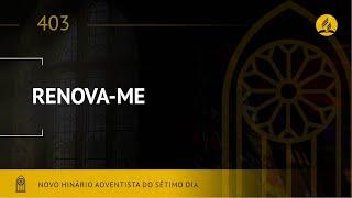 Novo Hinário Adventista • Hino 403 • Renova-me • Lyrics