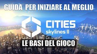 CITIES SKYLINES 2 - GUIDA SU COME INZIARE NEL MODO MIGLIORE - LE BASI DEL GIOCO - GAMEPLAY ITA - PC