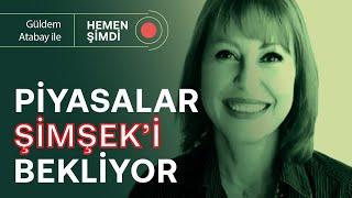 Piyasalar Şimşeki bekliyor & Ekonomi politikaları değişir mi?  Güldem Atabay