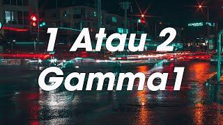 Gamma 1 - 1 Atau 2 - Lyrics