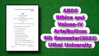 Ethics and Values-IV ArtsScCom  4th Semester 2023  Utkal University