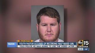 Valley youth pastor accused of recording half-naked girl