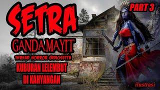 KISAH MISTERI - PART 3 - SETRA GANDAMAYIT  - THREAD HORROR @Diosetta