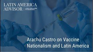 Latin America Advisor Arachu Castro on Vaccine Nationalism and Latin America