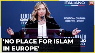 Islam Europe Have Compatibility Problem Italys Giorgia Meloni Says No Place For Islam In Europe