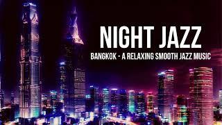 Bangkok Night Jazz Relaxing Smooth JAZZ instrument  Relaxing  Calming  Chill