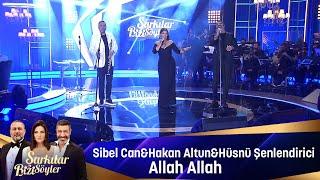 Sibel Can & Hakan Altun & Hüsnü Şenlendirici - ALLAH ALLAH