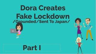 Dora Creates Fake LockdownGroundedSent to japan Part I