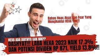 Dashyat - Laba HEXA 2023 Naik 17% - Potensi Dividen Rp 871 Yield 13.8%-Bahas Hoax dan Fear