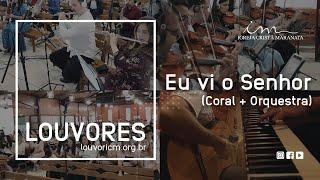 LOUVOR - Eu vi o Senhor - Vídeo Coral e Orquestra - Igreja Cristã Maranata