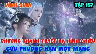 Vĩnh Sinh Tập 157  Phương Thanh Tuyết Hạ Hình Chiếu Cứu Phương Hàn Một Mạng