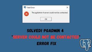 SOLVED PgAdmin 4 Server Could Not Be Contacted Error Fix